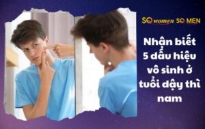 Dấu hiệu vô sinh ở tuổi dậy thì nam
